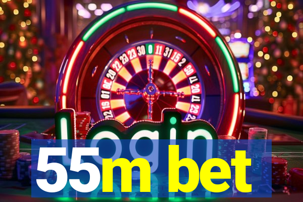 55m bet